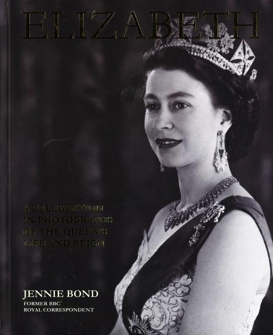 Elizabeth: A Celebration In Photographs Of The Queen's Life And Reign