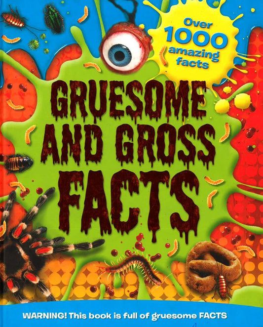 GRUESOME & GROSS FACTS