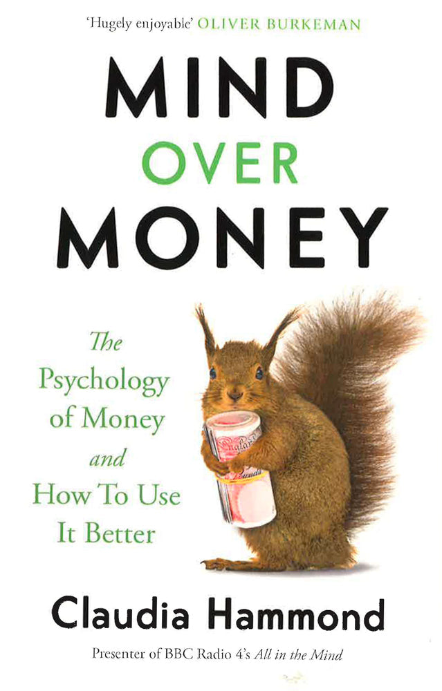 MIND OVER MONEY: THE PSYCHOLOGY OF MONEY AND HOW TO USE IT BETTER ...
