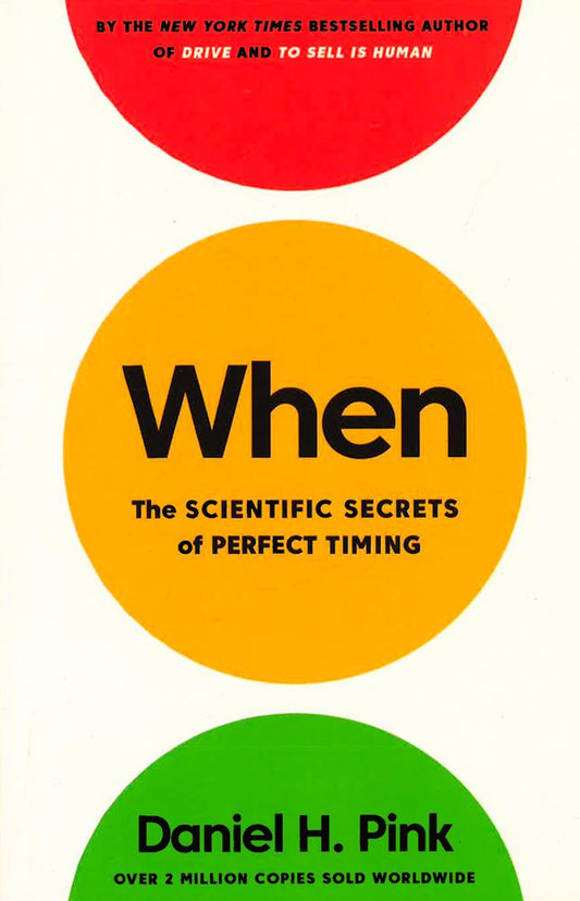 When : The Scientific Secrets Of Perfect Timing