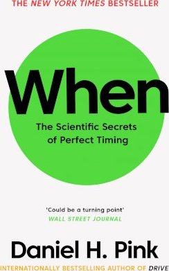 When: The Scientific Secrets of Perfect Timing