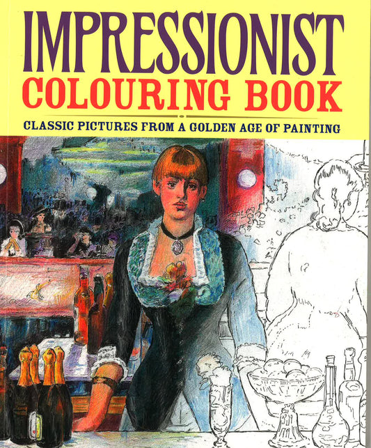 Impressionist Colouring Book: Classic Pictures From A Golden Age Of Painting