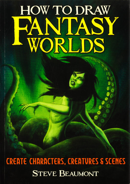 How To Draw Fantasy Worlds: Create Characters, Creatures & Scenes