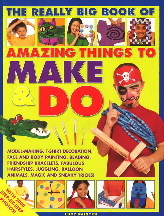 The Really Big Book Of Amazing Things To Make & Do: With 2000 Step-By-Step Photos!
