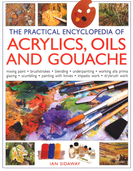 Anness: Practical Encyclopedia Of Acrylics, Oils & Gouache