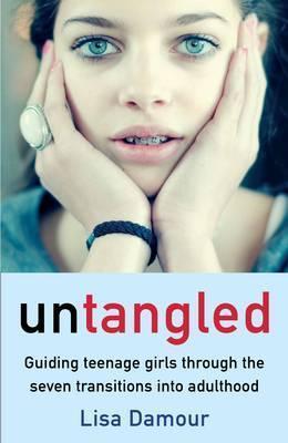 Untangled : Guiding Teenage Girls Through The Seven Transitions Into Adulthood