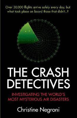 The Crash Detectives : Investigating The World's Most Mysterious Air Disasters