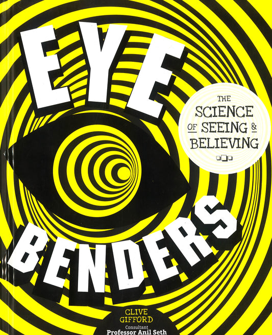 Eye Benders: The Science Of Seeing & Believing