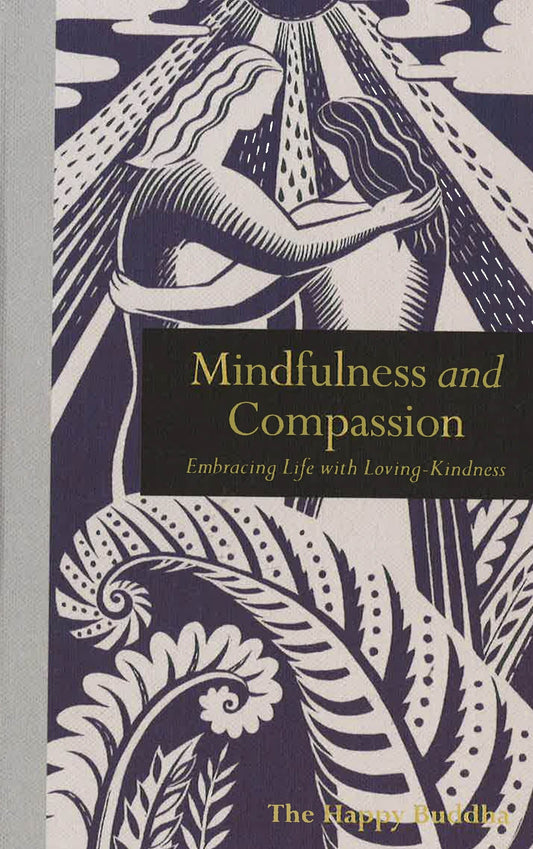 Mindfulness And Compassion: Embracing Life With Loving-Kindness