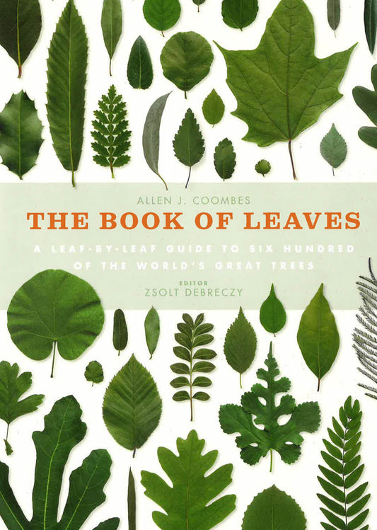 The Book Of Leaves: A Leaf By Leaf Guide To Six Hundred Of The World's Great Trees