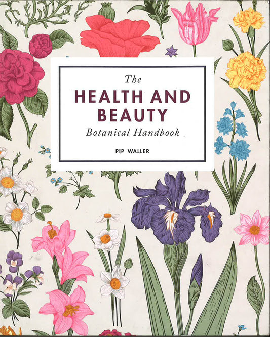 The Health And Beauty Botanical Handbook