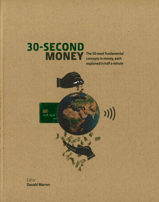 30-Second Money: 50 Key Notions, Factors, And Concepts Of Finance Explained In Half A Minute