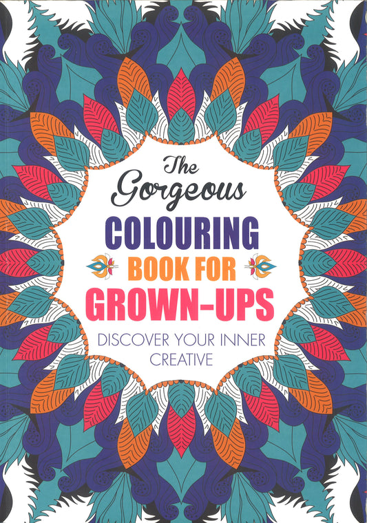 The Gorgeous Colouring Book For Grown-Ups: Discover Your Inner Creative