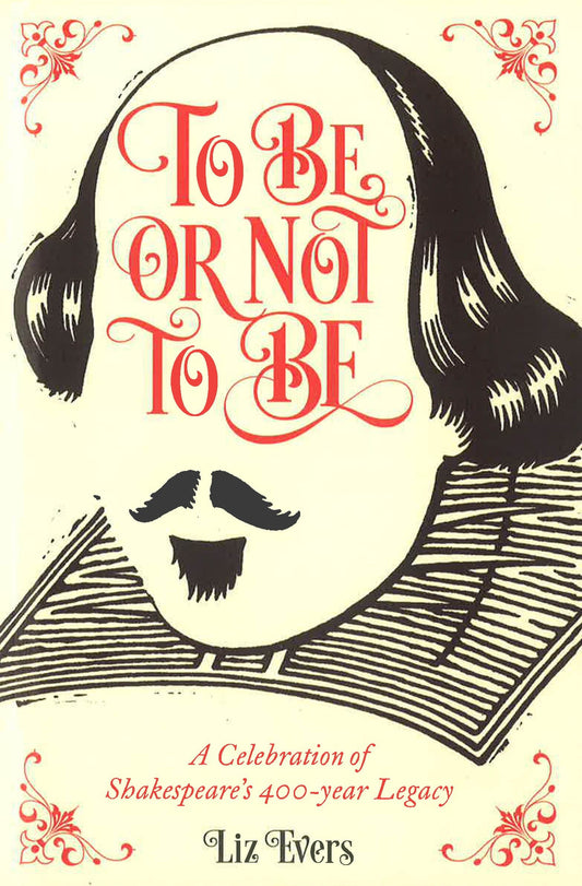 To Be Or Not To Be: A Celebration Of Shakespeare's 400-Year Legacy