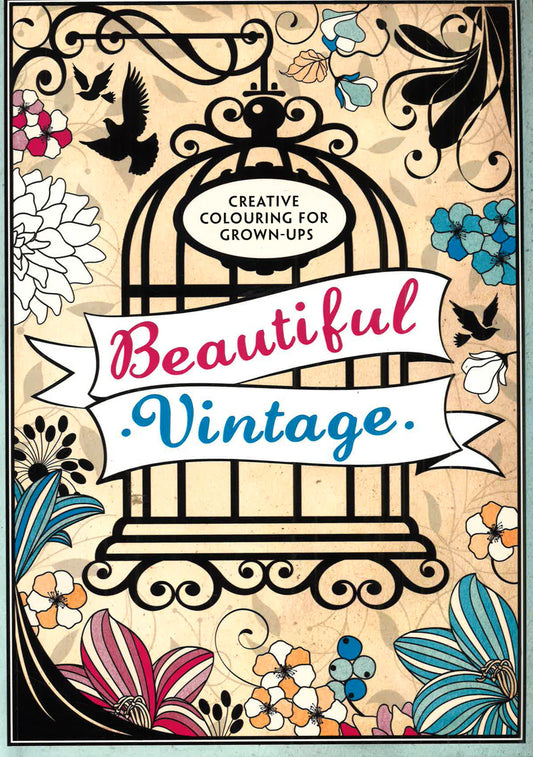 Creative Colouring For Grown-Ups: Beautiful Vintage