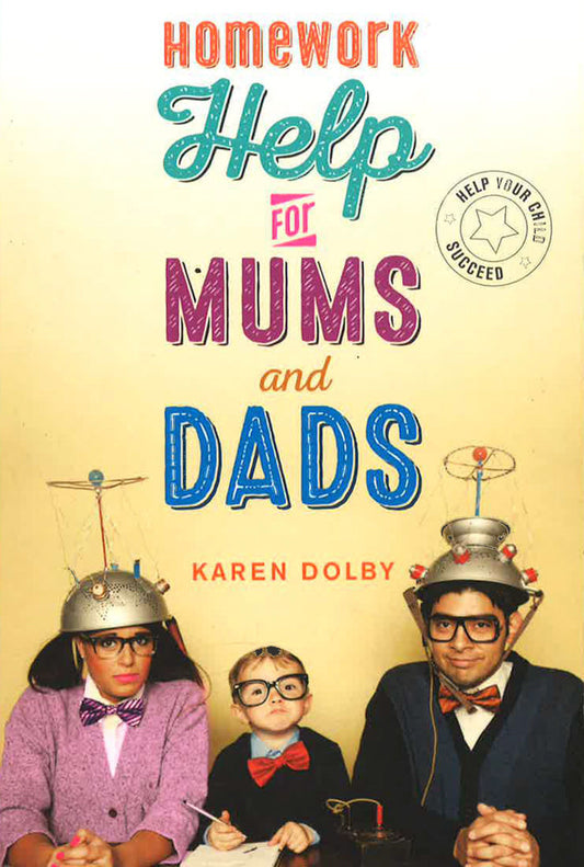 Homework Help For Mums And Dads: Help Your Child Succeed