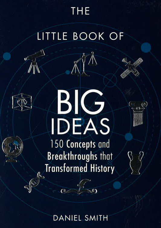 The Little Book of Big Ideas : 150 Concepts and Breakthroughs that Transformed History