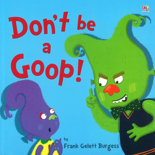 Don't Be A Goop!