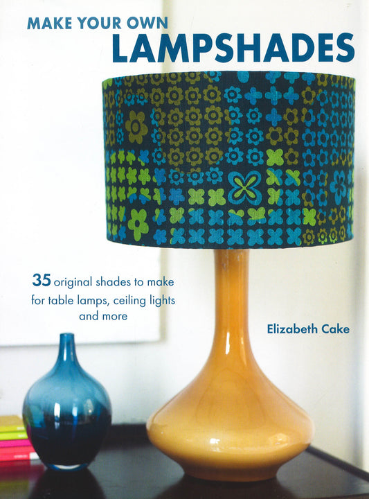 Make Your Own Lampshades: 35 Original Shades To Make For Table Lamps, Ceiling Lights, And More