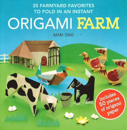 Origami Farm: 35 Farmyard Favorites To Fold In An Instant