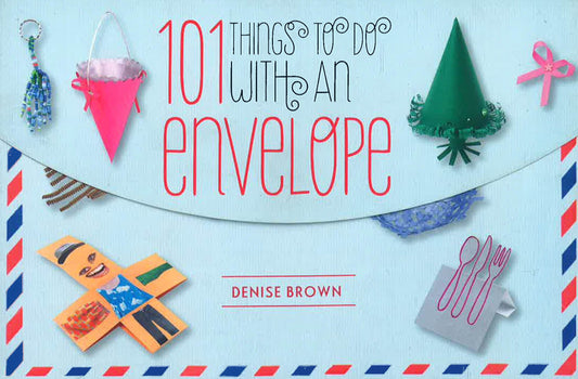 101 Things To Do With An Envelope