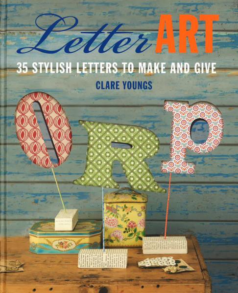 Letter Art: 35 Stylish Letters To Make And Give