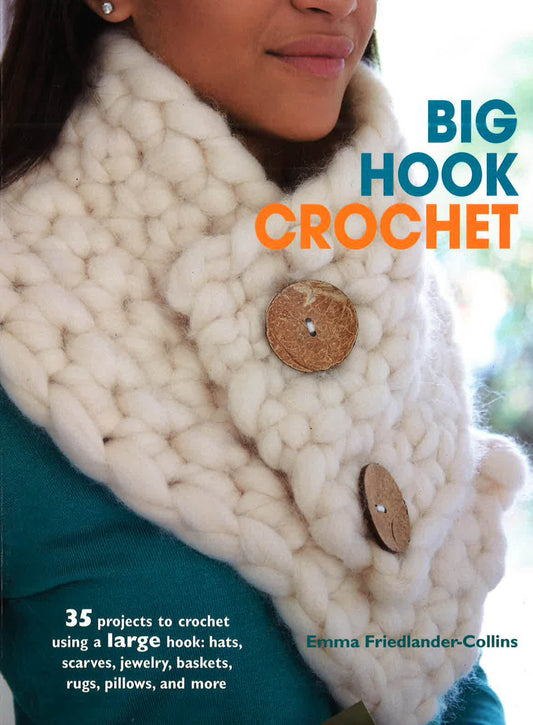 Big Hook Crochet: 35 Projects To Crochet