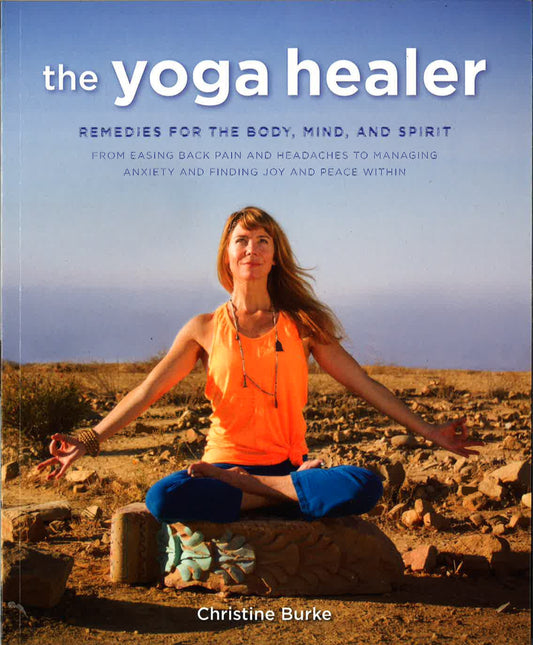 Yoga Healer: Remedies For The Body, Mind And