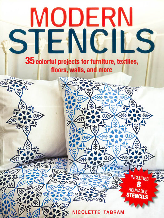 Modern Stencils: 35 Colorful Projects For Furniture, Textiles, Floors, Walls, And More
