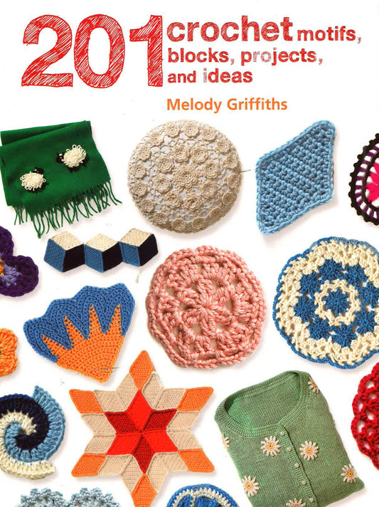 201 Crochet Motifs, Blocks, Projects, And Ideas