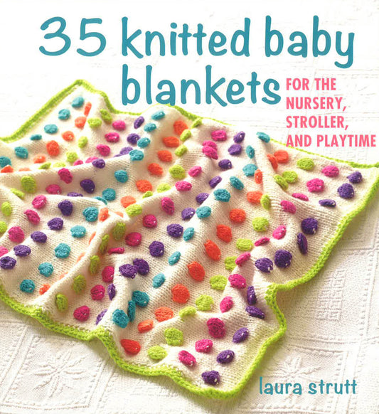 35 Knitted Baby Blankets: For the Nursery, Stroller, and Playtime