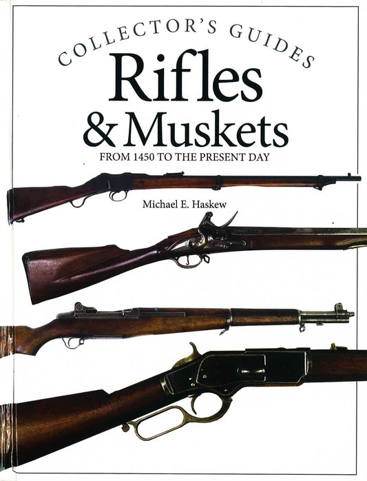 Rifles And Muskets: From 1450 To The Present Day