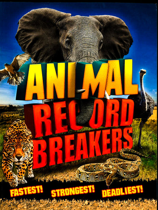 Animal Record Breakers: Fastest! Strongest! Deadliest!