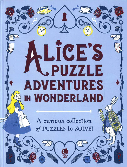 Alice'S Puzzle Adventures In Wonderland: A Curious Collection Of Puzzles To Solve!