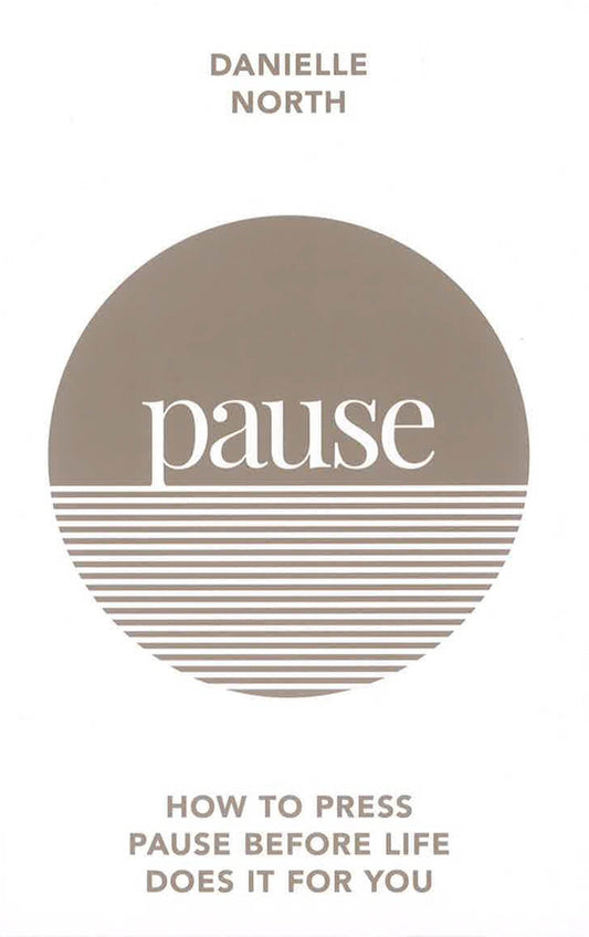 Pause: How To Press Pause Before Life Does It For You