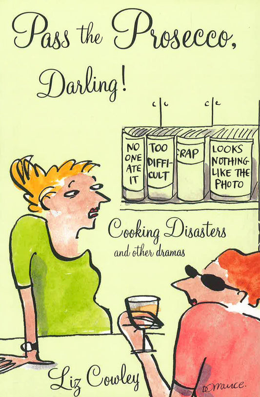 Pass The Prosecco, Darling: Cooking Disasters And Other Kitchen Dramas