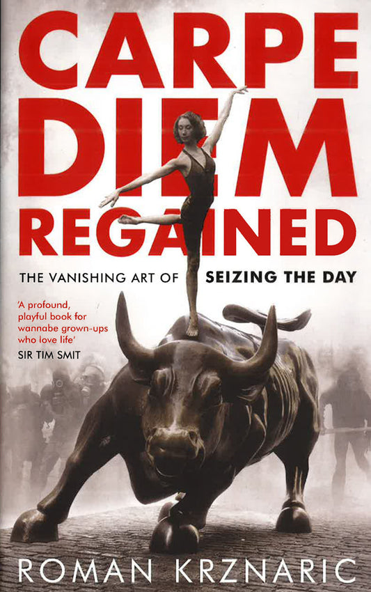 Carpe Diem Regained: The Vanishing Art Of Seizing The Day