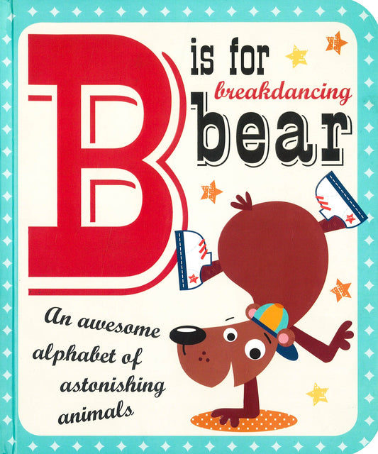 B Is For Breakdancing Bear