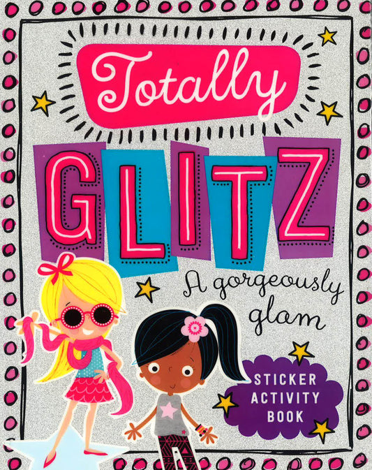 Totally Glitz: A Gorgeously Glam Sticker Activity Book