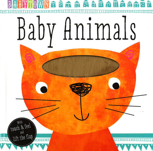 Babytown: Baby Animals Touch And Feel