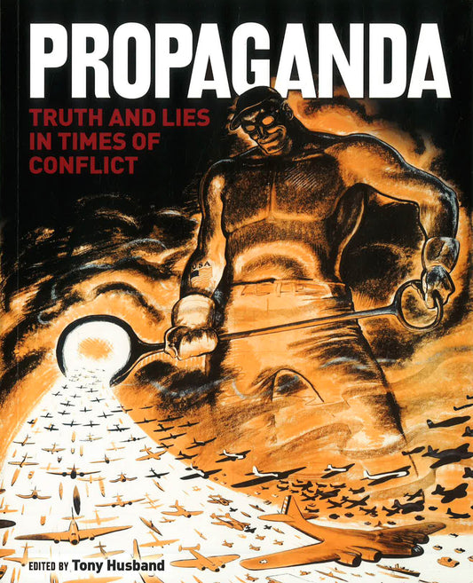 Propaganda: Truth & Lies In Wartime