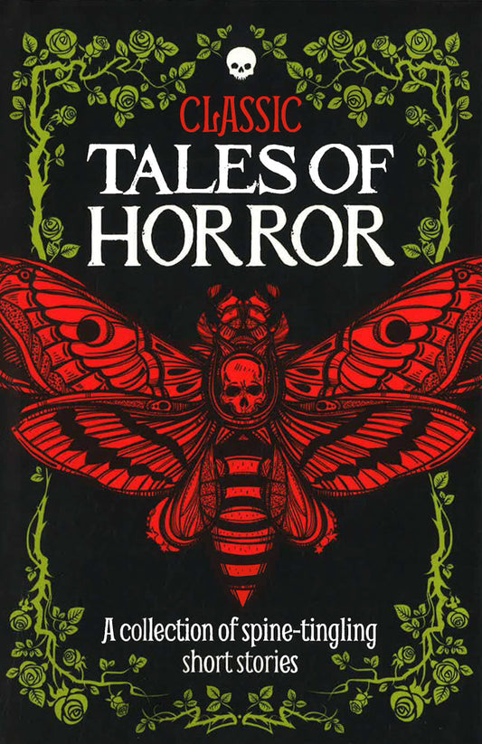 Classic Tales Of Horror : A Collection Of Spine-Tingling Short Stories