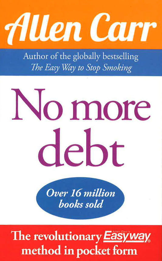 No More Debt: The Revolutionary Allen Carr's Easyway Method In Pocket Form