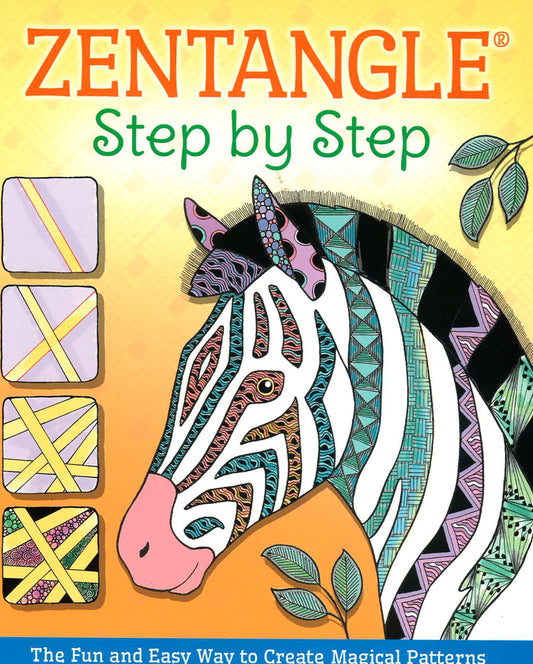 Zentangle Step By Step: The Fun And Easy Way To Create Magical Patterns