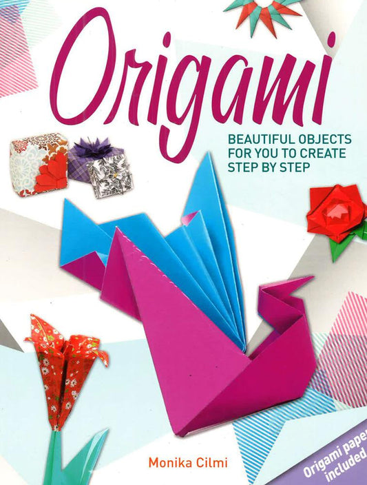 Origami : Beautiful Objects For You To Create Step By Step