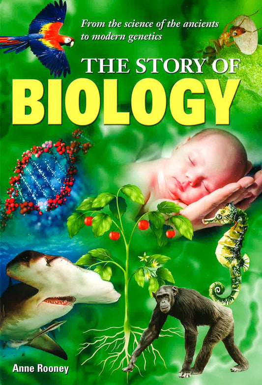 The Story Of Biology: From The Evolution Of Species To Genetic Engineering