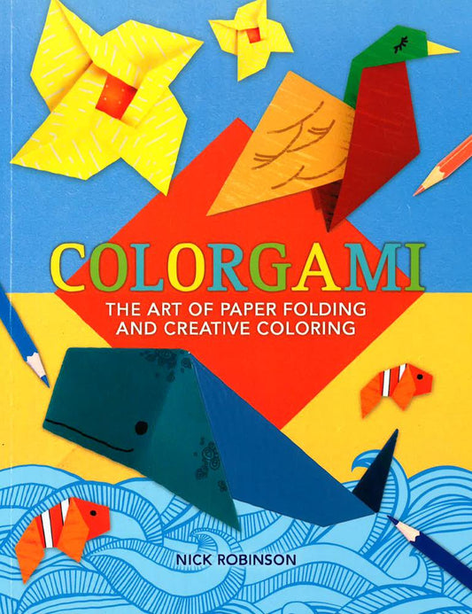 Colorgami: The Art Of Paper Folding And Creative Coloring