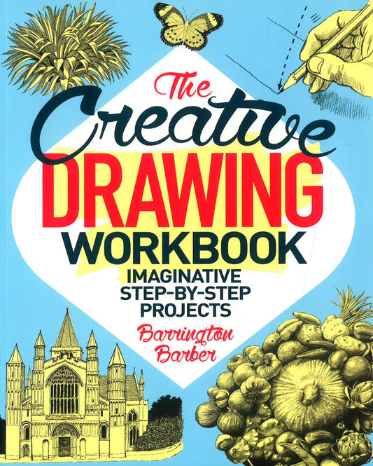 The Creative Drawing Workbook: Imaginative Step-By-Step Projects