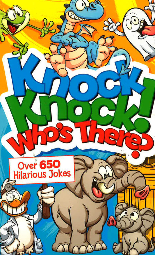Knock Knock! Who'S There?: Over 650 Hilarious Jokes For Kids
