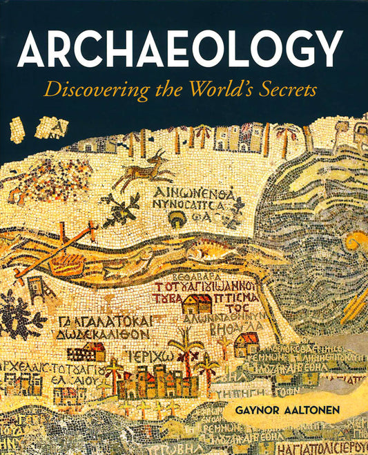 Archaeology - Discovering The Worlds Secrets